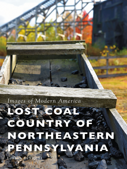 Title details for Lost Coal Country of Northeastern Pennsylvania by Lorena Beniquez - Available
